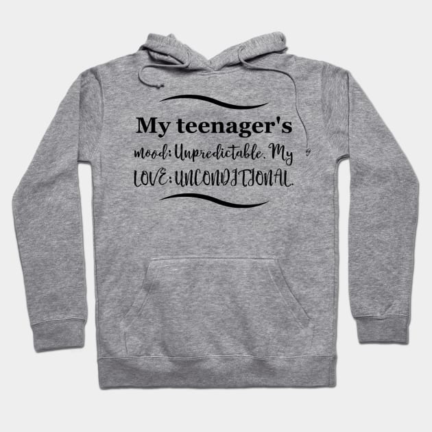 Parenting Humor: My teenager's mood: Unpredictable. My love: Unconditional. Hoodie by Kinship Quips 